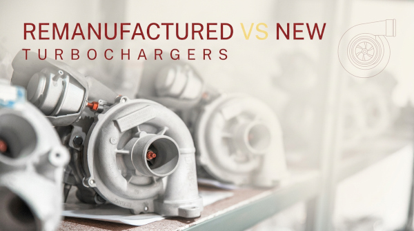 Remanufactured vs brand new turbochargers comparison